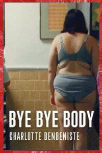 BYE BYE BODY Charlotte BENBENISTE 2019 HOME MOVIES ELEVEN SEVENTEEN PRODUCTIONS WTC FILMS NEW YORK USA