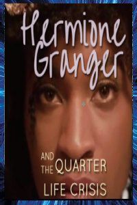 HARRY POTTER : HERMIONE GRANGER AND THE QUARTER LIFE CRISIS Eliyannah Amirah YISRAEL 2017